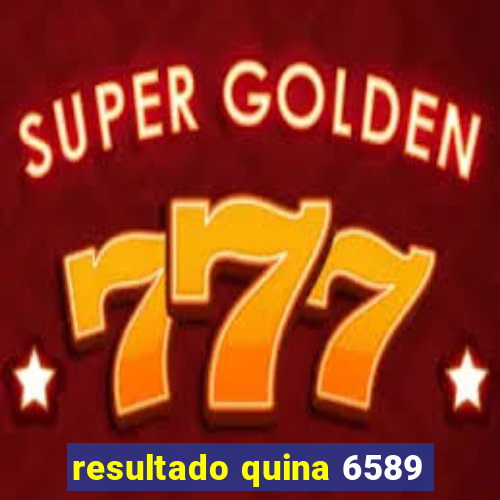 resultado quina 6589